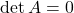 \det A = 0