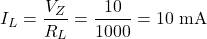 \[I_L = \dfrac{V_Z}{R_L} = \dfrac{10}{1000} = 10 \text{ mA}\]