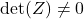 \det(Z) \neq 0