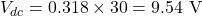 \[V_{dc} = 0.318 \times 30 = 9.54 \text{ V}\]
