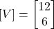 [V] = \begin{bmatrix}12\\6\end{bmatrix}