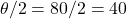 \theta/2 = 80°/2 = 40°