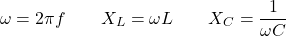 \[\omega = 2\pi f \qquad X_L = \omega L \qquad X_C = \dfrac{1}{\omega C}\]