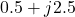 0.5 + j2.5