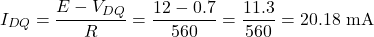 \[I_{DQ} = \dfrac{E - V_{DQ}}{R} = \dfrac{12 - 0.7}{560} = \dfrac{11.3}{560} = 20.18 \text{ mA}\]