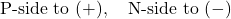 \[\text{P-side to } (+), \quad \text{N-side to } (-)\]