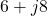 6 + j8