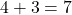 4+3=7