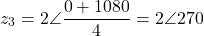 \[z_3 = 2\angle\dfrac{0° + 1080°}{4} = 2\angle 270°\]