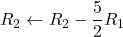 R_2 \leftarrow R_2 - \dfrac{5}{2}R_1