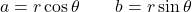 \[a = r\cos\theta \qquad b = r\sin\theta\]