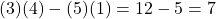 (3)(4)-(5)(1)=12-5=7