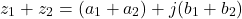 \[z_1 + z_2 = (a_1 + a_2) + j(b_1 + b_2)\]