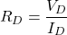 \[R_D = \dfrac{V_D}{I_D}\]