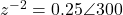 z^{-2} = 0.25\angle 300°