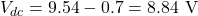 \[V_{dc} = 9.54 - 0.7 = 8.84 \text{ V}\]