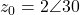 z_0 = 2\angle 30°