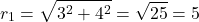 \[r_1 = \sqrt{3^2 + 4^2} = \sqrt{25} = 5\]