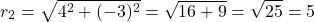 \[r_2 = \sqrt{4^2 + (-3)^2} = \sqrt{16 + 9} = \sqrt{25} = 5\]