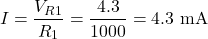 \[I = \dfrac{V_{R1}}{R_1} = \dfrac{4.3}{1000} = 4.3 \text{ mA}\]