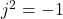j^2 = -1