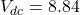 V_{dc} = 8.84