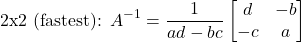 \[\text{2x2 (fastest): } A^{-1} = \dfrac{1}{ad-bc}\begin{bmatrix}d&-b\\-c&a\end{bmatrix}\]