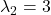\lambda_2 = 3