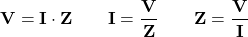 \[\mathbf{V} = \mathbf{I} \cdot \mathbf{Z} \qquad \mathbf{I} = \dfrac{\mathbf{V}}{\mathbf{Z}} \qquad \mathbf{Z} = \dfrac{\mathbf{V}}{\mathbf{I}}\]