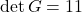 \det G=11