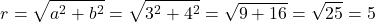 \[r = \sqrt{a^2 + b^2} = \sqrt{3^2 + 4^2} = \sqrt{9 + 16} = \sqrt{25} = 5\]