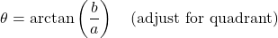 \[\theta = \arctan\left(\dfrac{b}{a}\right) \quad \text{(adjust for quadrant)}\]