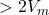 > 2V_m