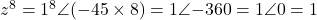 z^8 = 1^8\angle(-45° \times 8) = 1\angle{-360°} = 1\angle 0° = 1