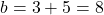 \[b = 3 + 5 = 8\]