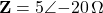 \mathbf{Z} = 5\angle{-20°}\,\Omega