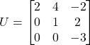 U = \begin{bmatrix}2&4&-2\\0&1&2\\0&0&-3\end{bmatrix}
