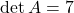 \det A=7
