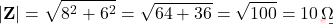 \[|\mathbf{Z}| = \sqrt{8^2 + 6^2} = \sqrt{64 + 36} = \sqrt{100} = 10\,\Omega\]