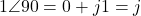 1\angle 90° = 0 + j1 = j