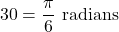 \[30° = \dfrac{\pi}{6} \text{ radians}\]