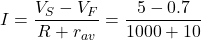 I = \dfrac{V_S - V_F}{R + r_{av}} = \dfrac{5 - 0.7}{1000 + 10}