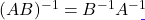 (AB)^{-1} = B^{-1}A^{-1}