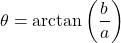 \[\theta = \arctan\left(\dfrac{b}{a}\right)\]
