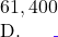 61,400   D.