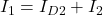 I_1 = I_{D2} + I_2