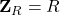 \mathbf{Z}_R = R