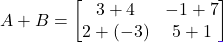 \[A + B = \begin{bmatrix} 3+4 & -1+7 \\ 2+(-3) & 5+1 \end{bmatrix}\]