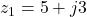 z_1 = 5 + j3
