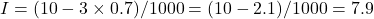 I = (10 - 3 \times 0.7)/1000 = (10 - 2.1)/1000 = 7.9